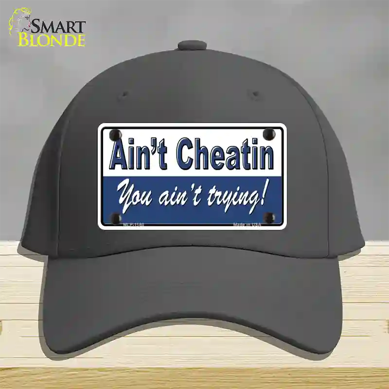 Aint Cheatin You Aint Trying Novelty License Plate Hat Cotton / Charcoal