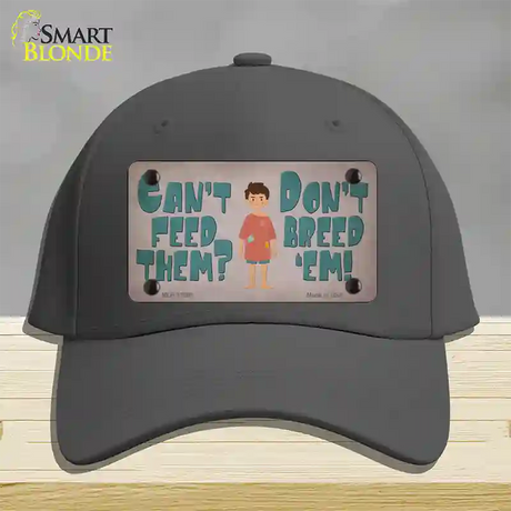 Cant Feed Em Dont Breed Em Novelty License Plate Hat Tag Cotton / Charcoal