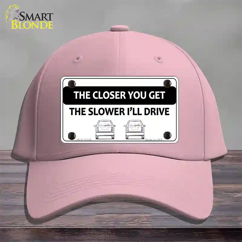 The Closer You Get The Slower Ill Drive Novelty License Plate Hat Cotton / Pink