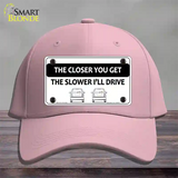 The Closer You Get The Slower Ill Drive Novelty License Plate Hat Cotton / Pink