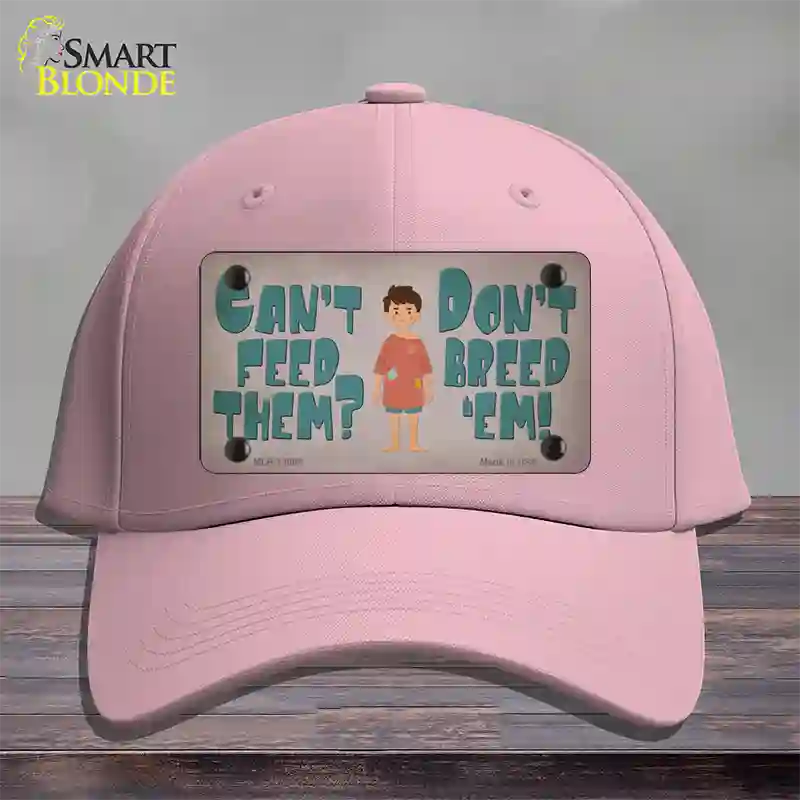 Cant Feed Em Dont Breed Em Novelty License Plate Hat Tag Cotton / Pink