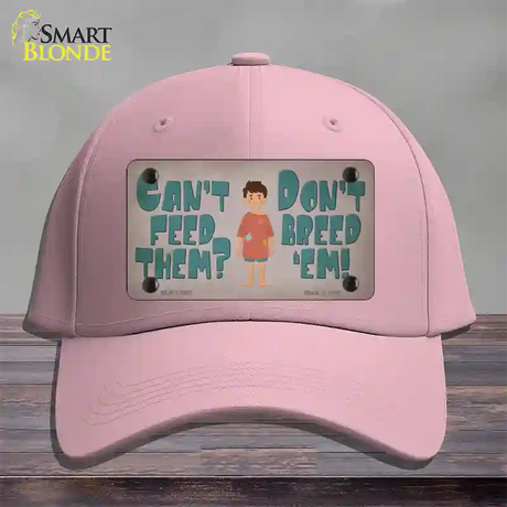 Cant Feed Em Dont Breed Em Novelty License Plate Hat Tag Cotton / Pink