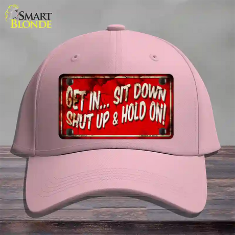 Get In Sit Down Shut Up Vintage Novelty License Plate Hat Cotton / Pink