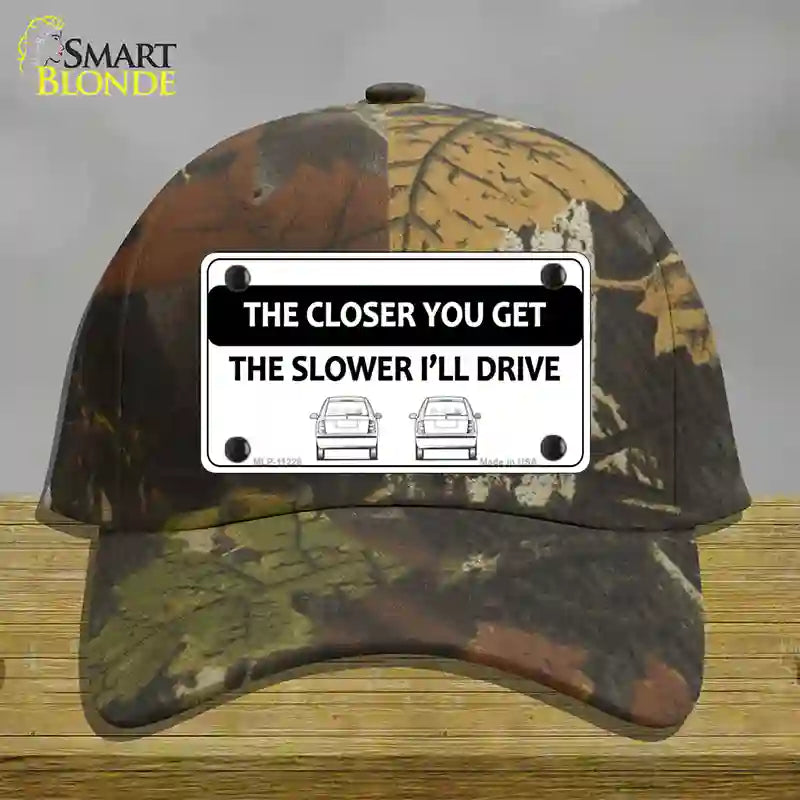 The Closer You Get The Slower Ill Drive Novelty License Plate Hat Cotton / Camoflauge