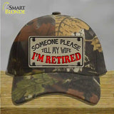 Tell My Wife I Am Retired Novelty License Plate Hat Cotton / Camoflauge