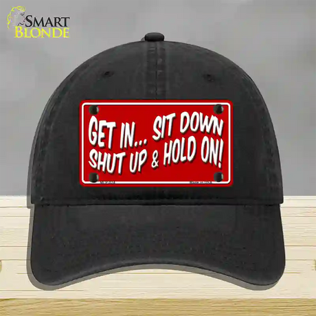 Sit Down Shut Up And Hold On Novelty License Plate Hat Unconstructed Cotton / Black