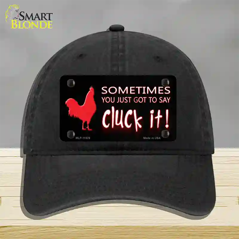 Sometimes You Just Got To Say Cluck It Novelty License Plate Hat Unconstructed Cotton / Black