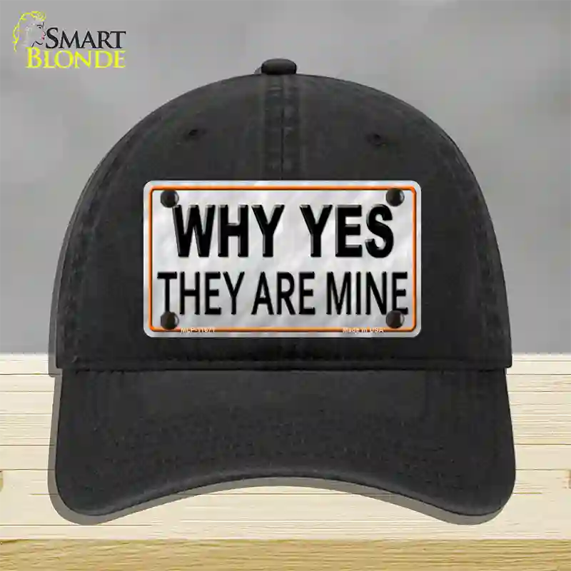 Why Yes They Are Mine Novelty License Plate Hat Unconstructed Cotton / Black