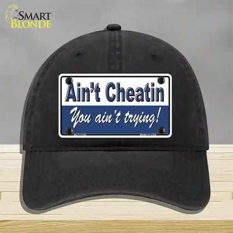 Aint Cheatin You Aint Trying Novelty License Plate Hat Unconstructed Cotton / Black