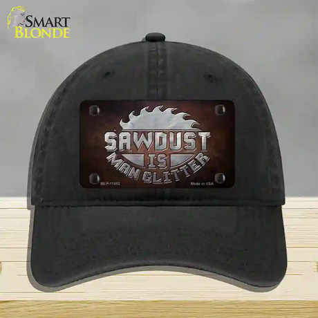 Sawdust is Man Glitter Novelty License Plate Hat Unconstructed Cotton / Black