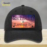 Retired and Loving It Novelty License Plate Hat Unconstructed Cotton / Black