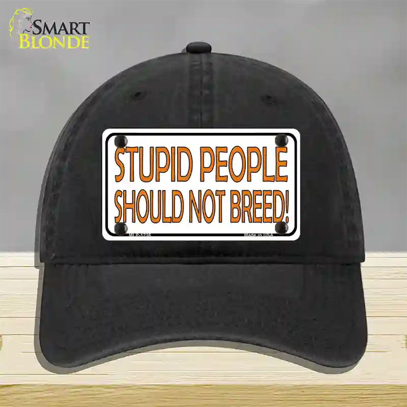 Stupid People Should Not Breed Novelty License Plate Hat Unconstructed Cotton / Black