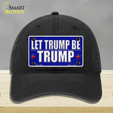 Let Trump Be Trump Novelty License Plate Hat Unconstructed Cotton / Black