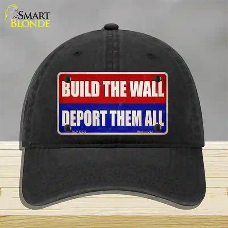 Build the Wall Deport Them All Novelty License Plate Hat Unconstructed Cotton / Black