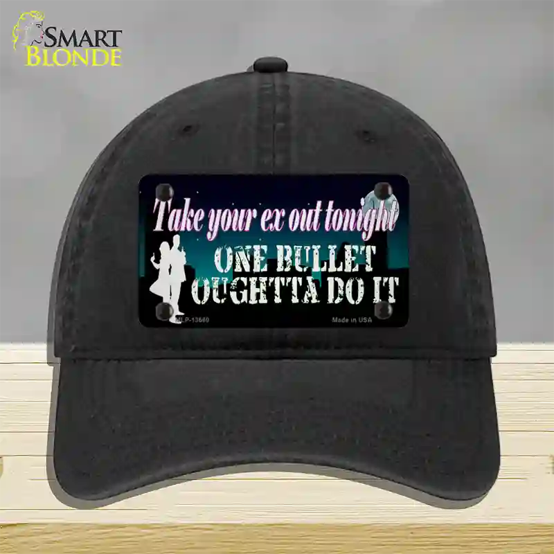 Take Your Ex Out One Bulllet Novelty License Plate Hat Tag Unconstructed Cotton / Black