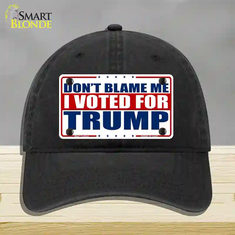 Dont Blame Me I Voted Trump Novelty License Plate Hat Unconstructed Cotton / Black