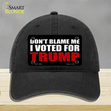 Dont Blame Me I Voted Trump Black Novelty License Plate Hat Unconstructed Cotton / Black