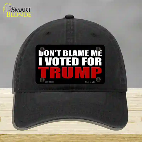 Dont Blame Me I Voted Trump Black Novelty License Plate Hat Unconstructed Cotton / Black