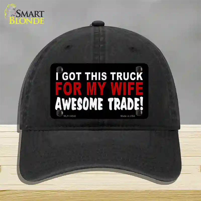 Trade Truck For My Wife Novelty License Plate Hat Unconstructed Cotton / Black