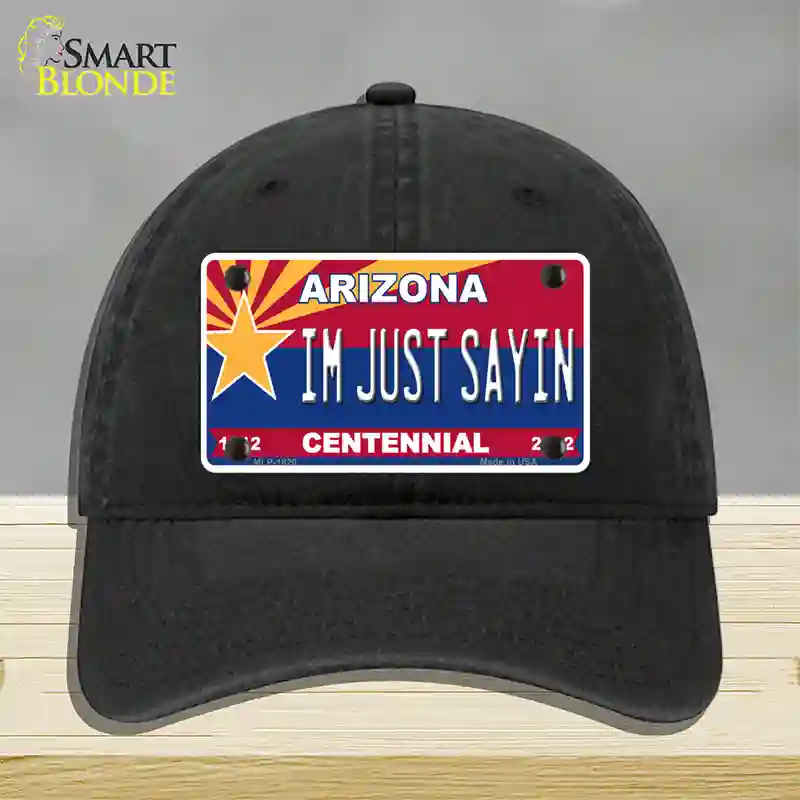 Arizona Centennial Im Just Sayin Novelty License Plate Hat Unconstructed Cotton / Black