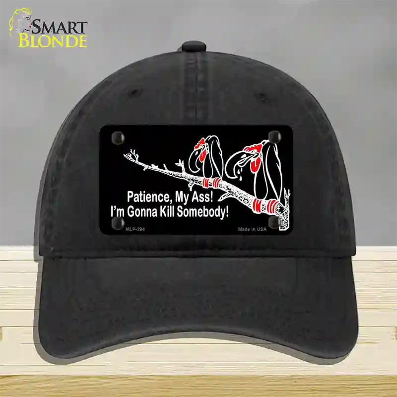 Patience My Ass Novelty License Plate Hat Unconstructed Cotton / Black