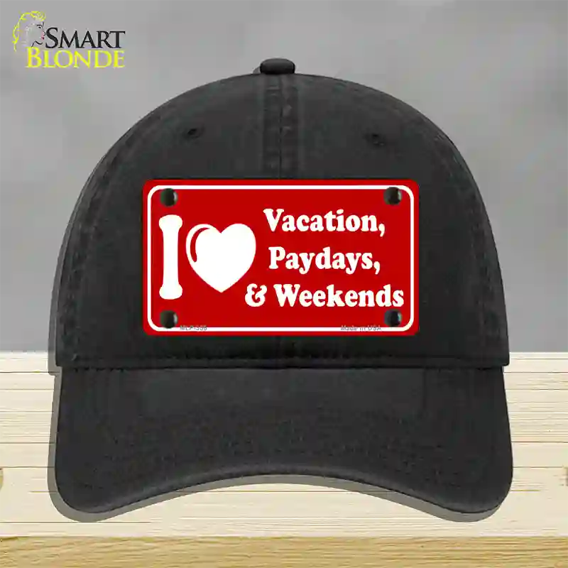 I Love Vacation Paydays Weekends Novelty License Plate Hat Unconstructed Cotton / Black