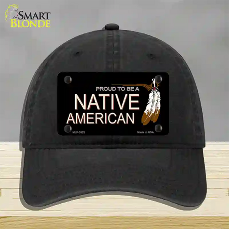 Proud To Be A Native American Novelty License Plate Hat Unconstructed Cotton / Black