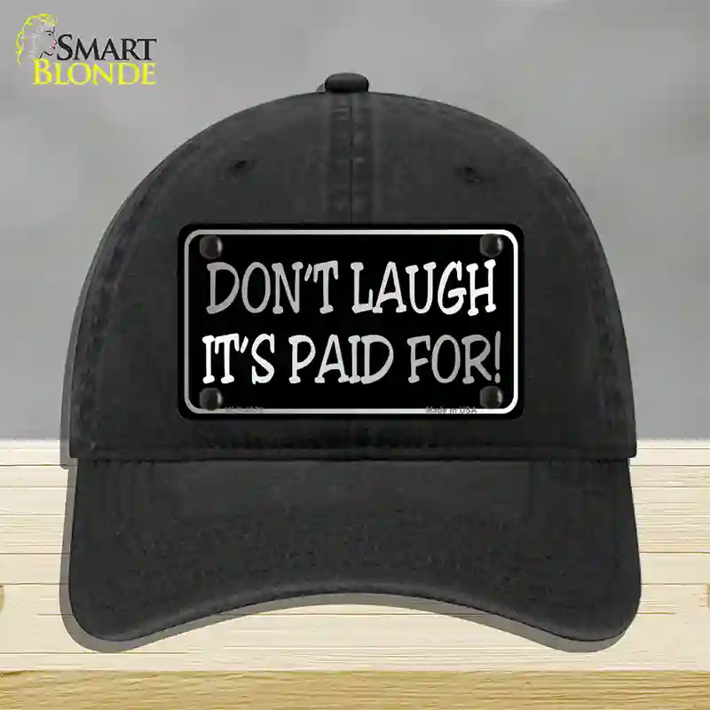 Dont Laugh Its Paid For Novelty License Plate Hat Unconstructed Cotton / Black