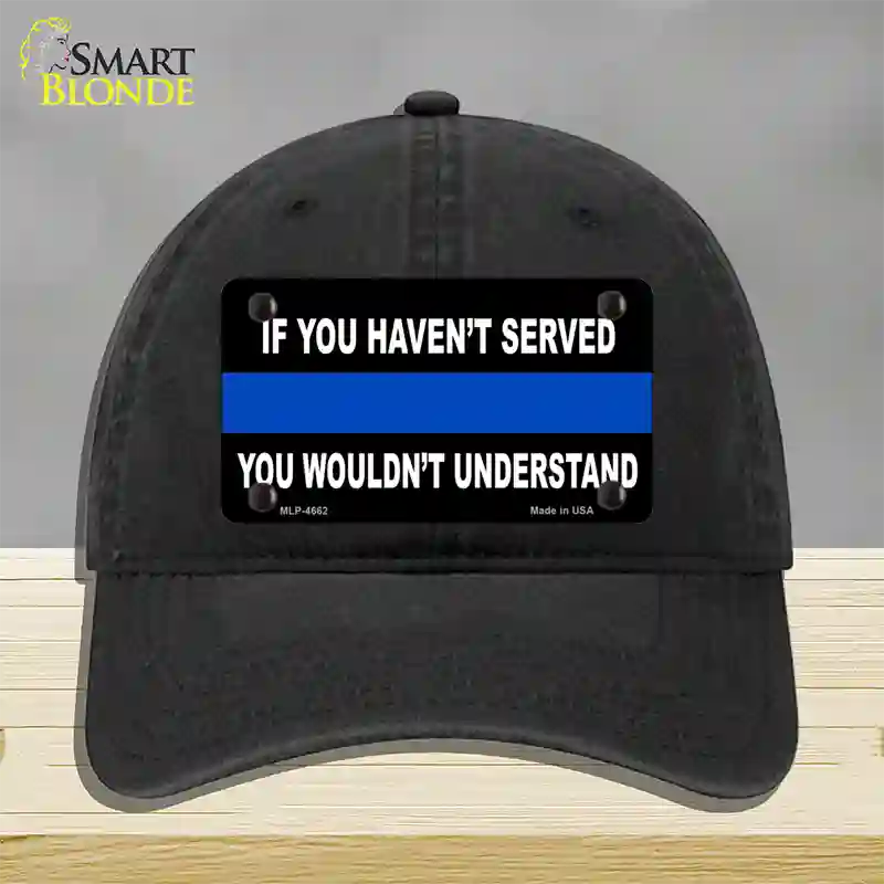 If you Havent Served Police Novelty License Plate Hat Unconstructed Cotton / Black