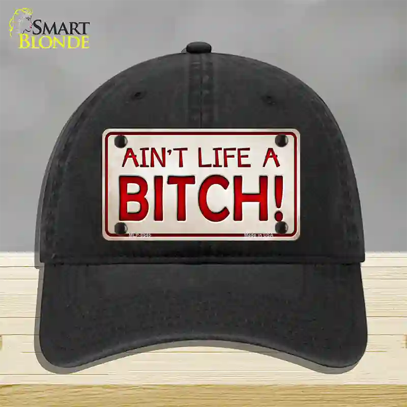 Aint Life A Bitch Novelty License Plate Hat Unconstructed Cotton / Black