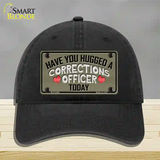 Have You Hugged Corrections Officer Novelty License Plate Hat Unconstructed Cotton / Black