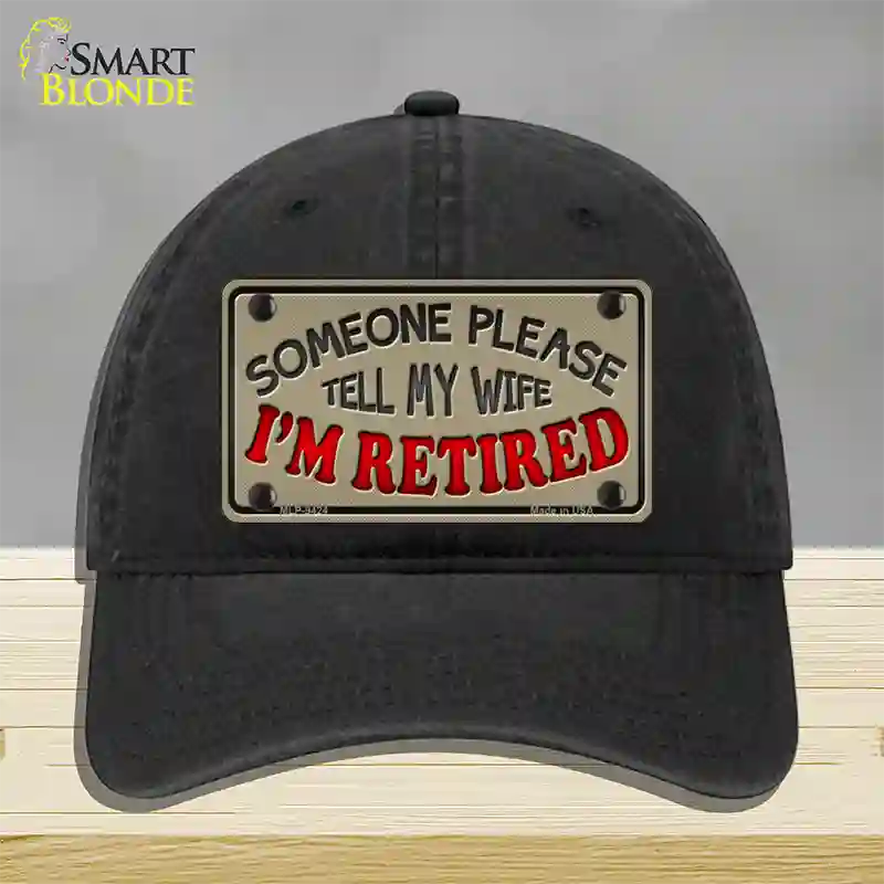 Tell My Wife I Am Retired Novelty License Plate Hat Unconstructed Cotton / Black