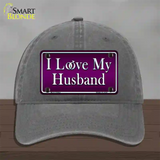 I Love My Husband Novelty License Plate Hat Unconstructed Cotton / Charcoal