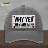 Why Yes They Are Mine Novelty License Plate Hat Unconstructed Cotton / Charcoal