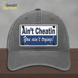 Aint Cheatin You Aint Trying Novelty License Plate Hat Unconstructed Cotton / Charcoal