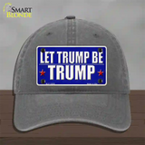 Let Trump Be Trump Novelty License Plate Hat Unconstructed Cotton / Charcoal