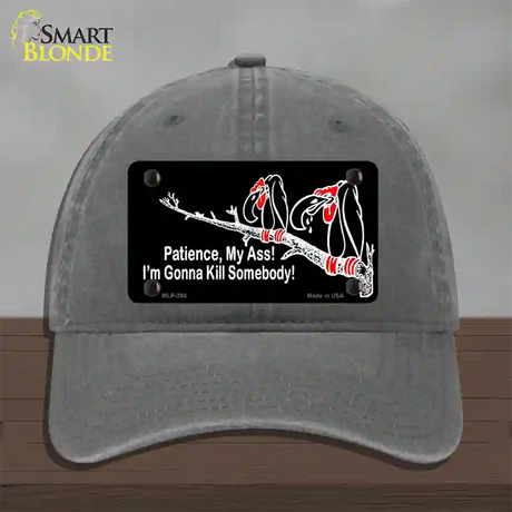 Patience My Ass Novelty License Plate Hat Unconstructed Cotton / Charcoal