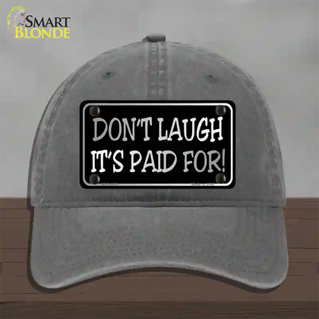 Dont Laugh Its Paid For Novelty License Plate Hat Unconstructed Cotton / Charcoal