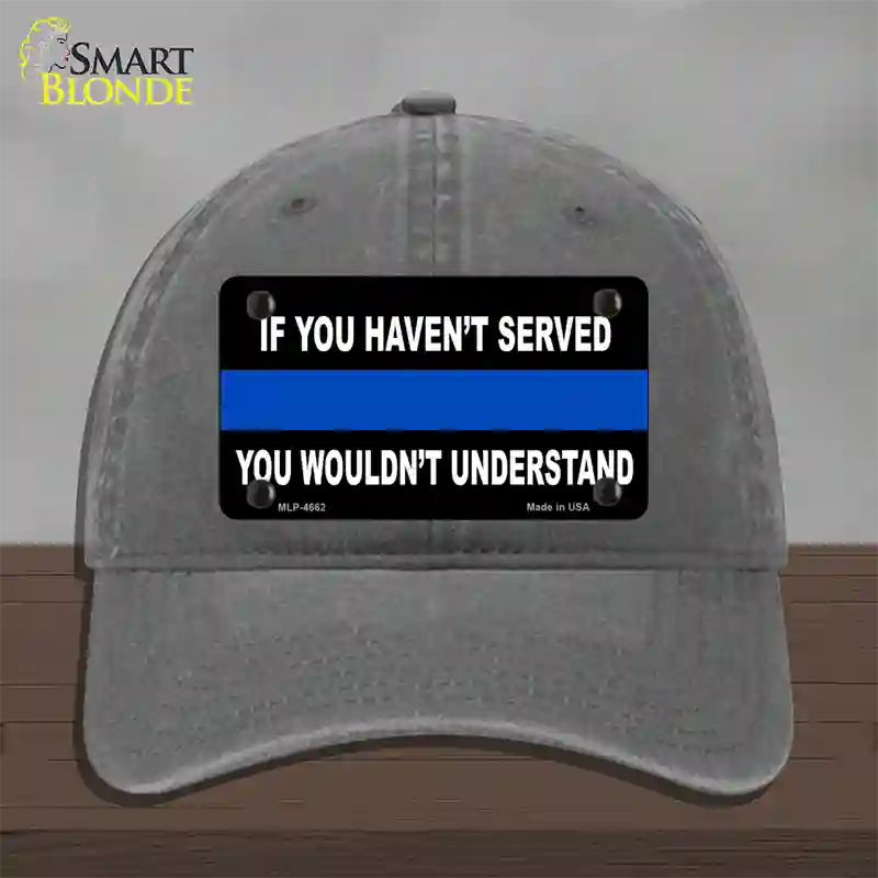 If you Havent Served Police Novelty License Plate Hat Unconstructed Cotton / Charcoal