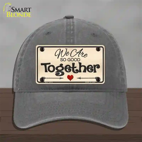 We Are So Good Together Novelty License Plate Hat Unconstructed Cotton / Charcoal