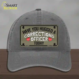 Have You Hugged Corrections Officer Novelty License Plate Hat Unconstructed Cotton / Charcoal