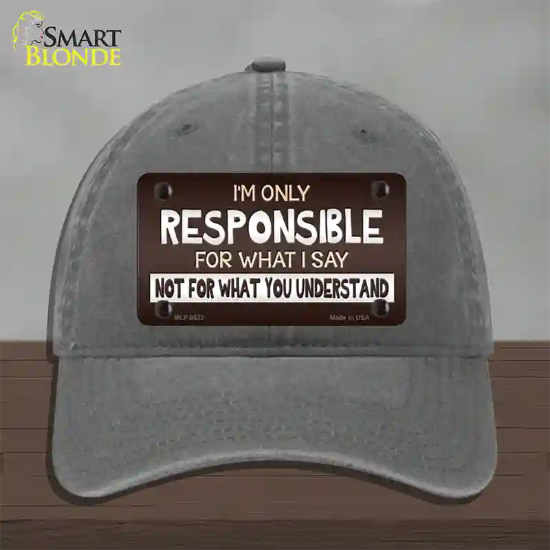 Responsible For What I Say Novelty License Plate Hat Unconstructed Cotton / Charcoal