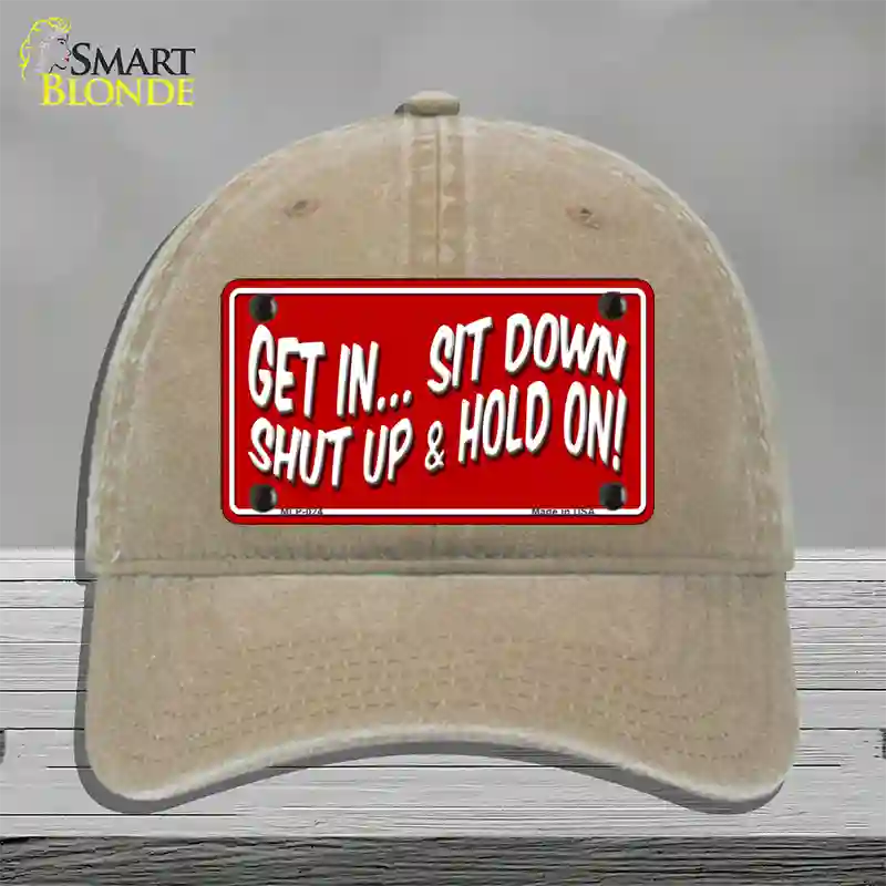 Sit Down Shut Up And Hold On Novelty License Plate Hat Unconstructed Cotton / Khaki