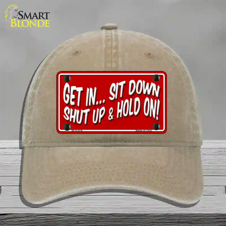 Sit Down Shut Up And Hold On Novelty License Plate Hat Unconstructed Cotton / Khaki