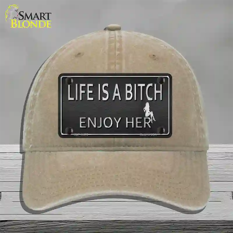 Life Is A Bitch Enjoy Her Novelty License Plate Hat Unconstructed Cotton / Khaki