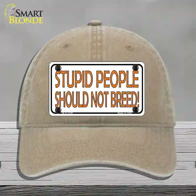 Stupid People Should Not Breed Novelty License Plate Hat Unconstructed Cotton / Khaki