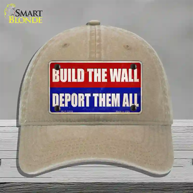 Build the Wall Deport Them All Novelty License Plate Hat Unconstructed Cotton / Khaki