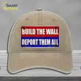 Build the Wall Deport Them All Novelty License Plate Hat Unconstructed Cotton / Khaki