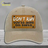 Dont Run Die Tired Novelty License Plate Hat Tag Unconstructed Cotton / Khaki