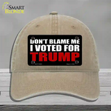 Dont Blame Me I Voted Trump Black Novelty License Plate Hat Unconstructed Cotton / Khaki